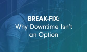 Break-fix: Why Downtime Isn’t an Option