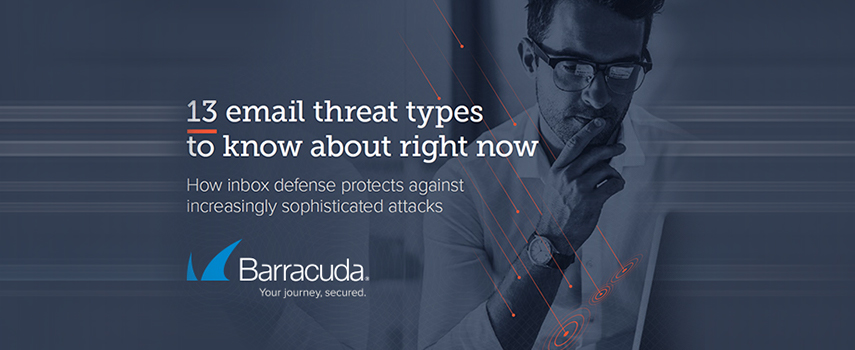 Barracuda - 13 email threat types to know about right now